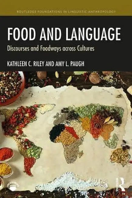 Food and Language: Discourses and Foodways Across Cultures by Kathleen C. Riley