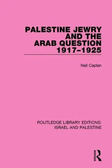 Palestine Jewry and the Arab Question, 1917-1925 (Rle Israel and Palestine) by Neil Caplan