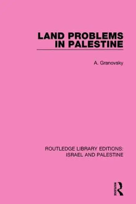 Land Problems in Palestine (Rle Israel and Palestine) by Abraham Granovsky