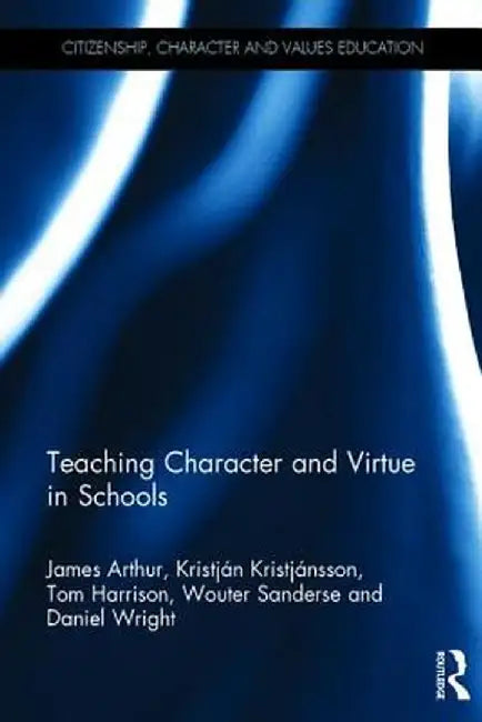 Teaching Character and Virtue in Schools by James Arthur
