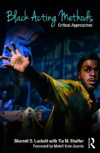 Black Acting Methods: Critical Approaches by Sharrell D. Luckett