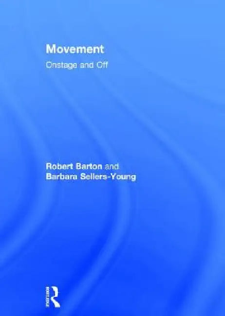 Movement: Onstage and Off by Robert Barton