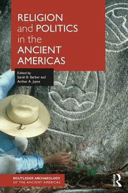 Religion and Politics in the Ancient Americas by Sarah Barber