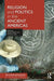 Religion and Politics in the Ancient Americas by Sarah Barber