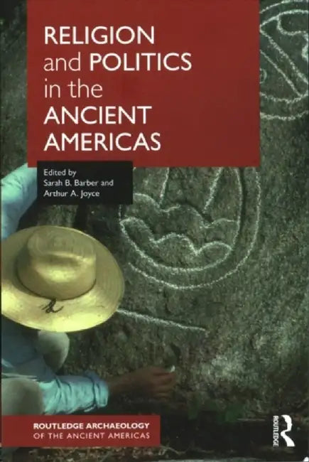 Religion and Politics in the Ancient Americas by Sarah Barber