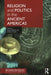 Religion and Politics in the Ancient Americas by Sarah Barber