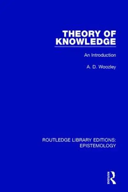 Theory of Knowledge: An Introduction by A. D. Woozley