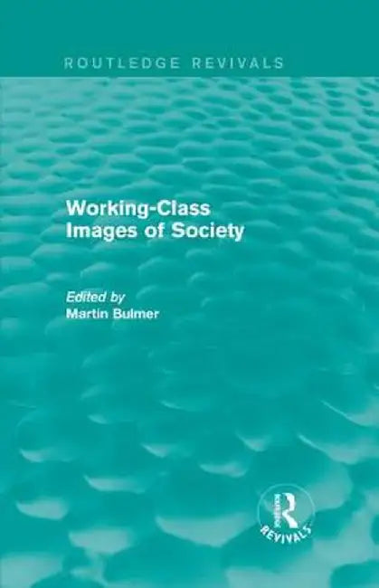 Working-Class Images of Society (Routledge Revivals) by Martin Bulmer