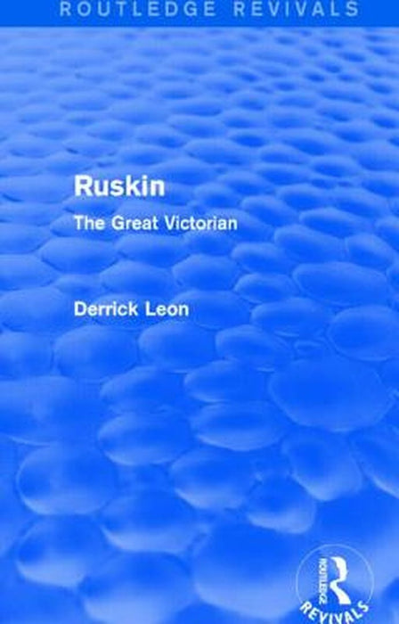Ruskin: The Great Victorian by Derrick Leon