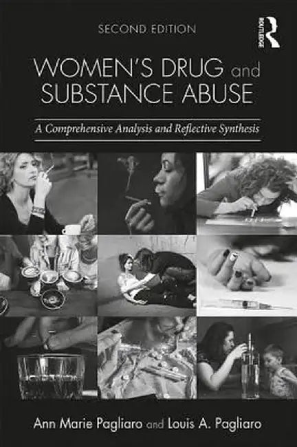 Women's Drug and Substance Abuse: A Comprehensive Analysis and Reflective Synthesis by Ann Marie Pagliaro