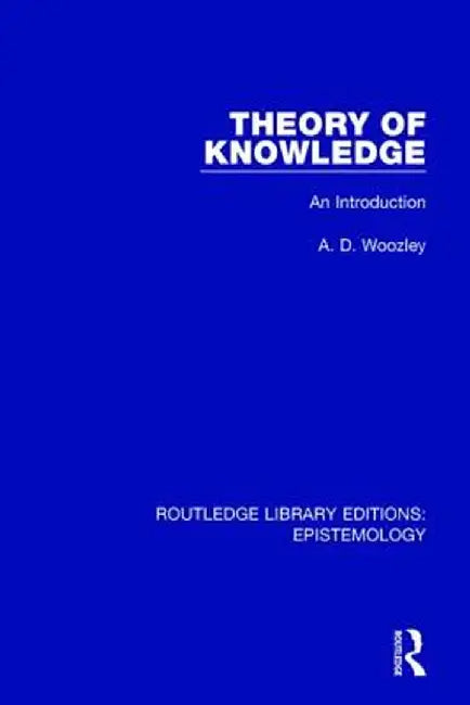 Theory of Knowledge: An Introduction by A. D. Woozley