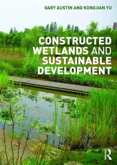 Constructed Wetlands and Sustainable Development by Gary Austin