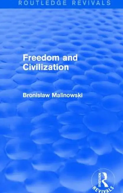 Freedom and Civilization by Bronislaw Malinowski