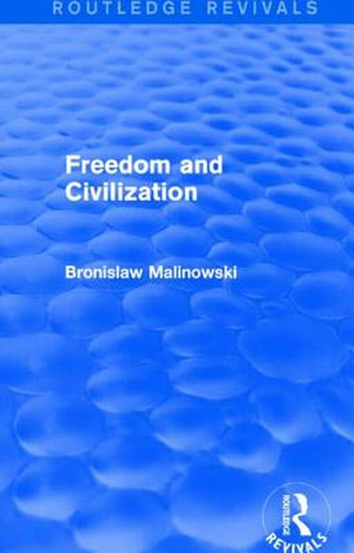 Freedom and Civilization by Bronislaw Malinowski