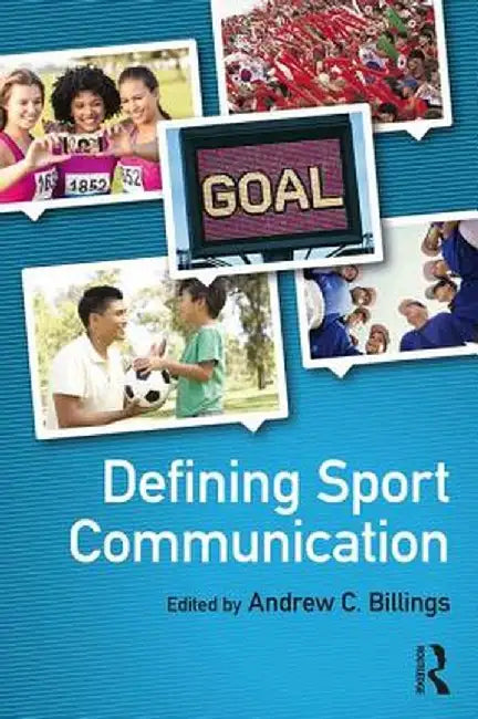 Defining Sport Communication by Andrew C. Billings