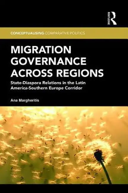 Migration Governance across Regions: State-Diaspora Relations in the Latin America-Southern Europe Corridor by Ana Margheritis