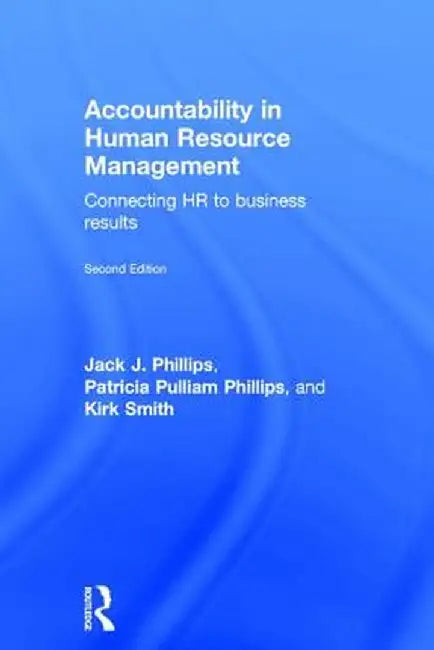 Accountability in Human Resource Management: Connecting HR to Business Results by Jack J. Phillips