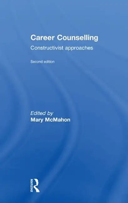 Career Counselling: Constructivist approaches by Mary McMahon