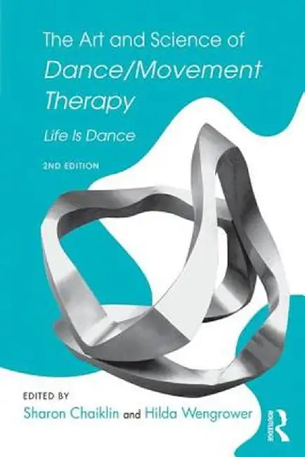 The Art and Science of Dance/Movement Therapy: Life Is Dance by Sharon Chaiklin