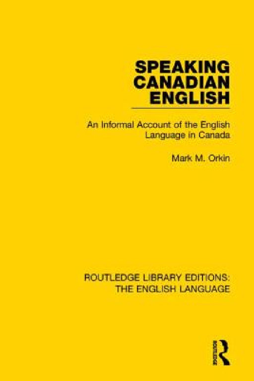 Speaking Canadian English: An Informal Account of the English Language in Canada by Mark M. Orkin