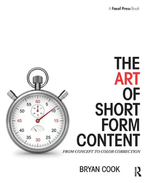 The Art of Short Form Content: From Concept to Color Correction by Bryan Cook