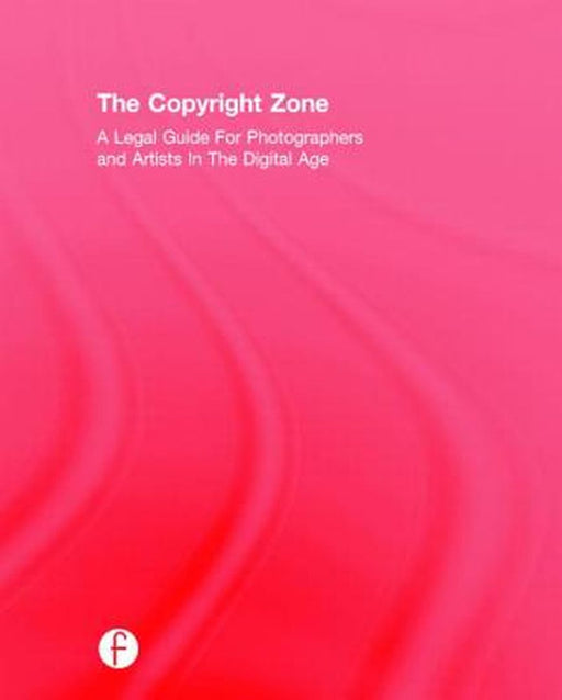 The Copyright Zone: A Legal Guide for Photographers and Artists in the Digital Age by Edward Greenberg