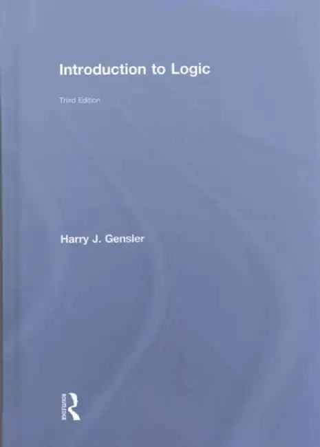 Introduction to Logic by Harry J Gensler