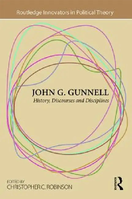 John G. Gunnell: History, Discourses and Disciplines by Christopher C. Robinson