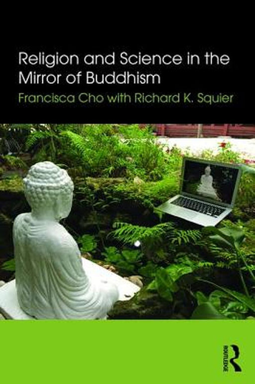 Religion And Science In The Mirror Of Buddhism by Francisca Cho, Richard K. Squier