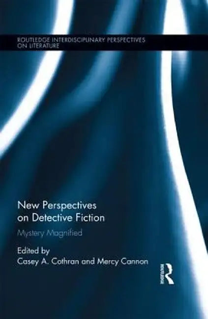 New Perspectives on Detective Fiction: Mystery Magnified by Casey Cothran