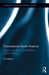 Transnational South America: Experiences, Ideas, and Identities, 1860s-1900s by Ori Preuss