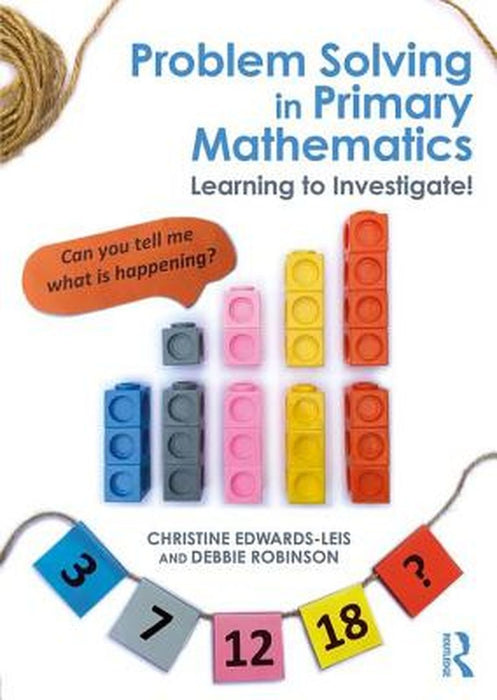 Problem Solving in Primary Mathematics: Learning to investigate by Christine Edwards-Leis