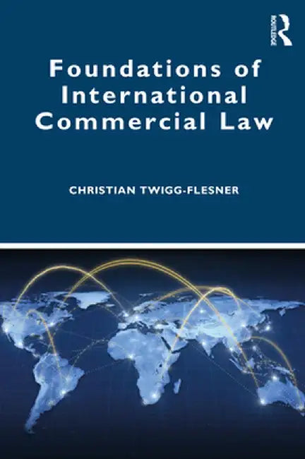 Foundations of International Commercial Law by Christian Twigg-Flesner
