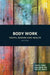 Body Work: Youth, Gender and Health by Julia Coffey