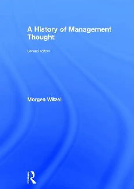 A History of Management Thought by Morgen Witzel