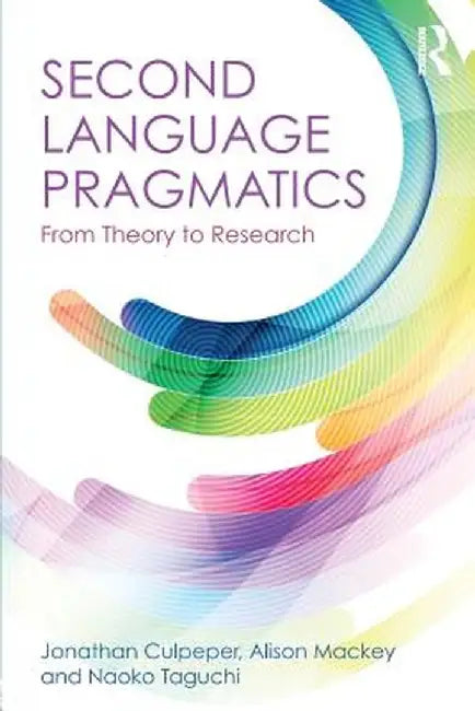 Second Language Pragmatics: From Theory to Research by Jonathan Culpeper