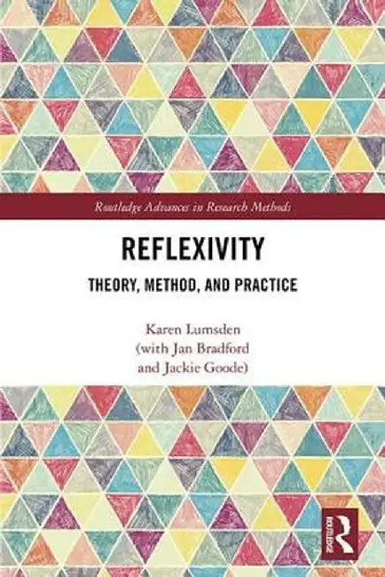 Reflexivity: Theory, Method, and Practice by Karen Lumsden