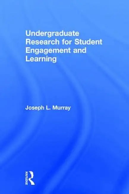 Undergraduate Research for Student Engagement and Learning by Joseph L. Murray
