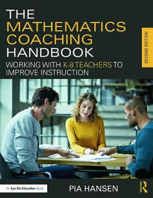 The Mathematics Coaching Handbook: Working with K-8 Teachers to Improve Instruction by Pia M. Hansen