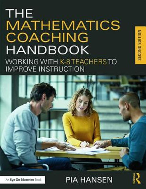 The Mathematics Coaching Handbook: Working with K-8 Teachers to Improve Instruction by Pia M. Hansen