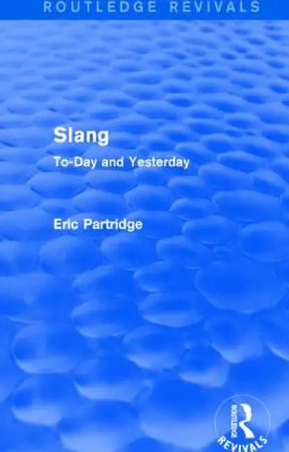 Slang: To-Day and Yesterday by Eric Partridge