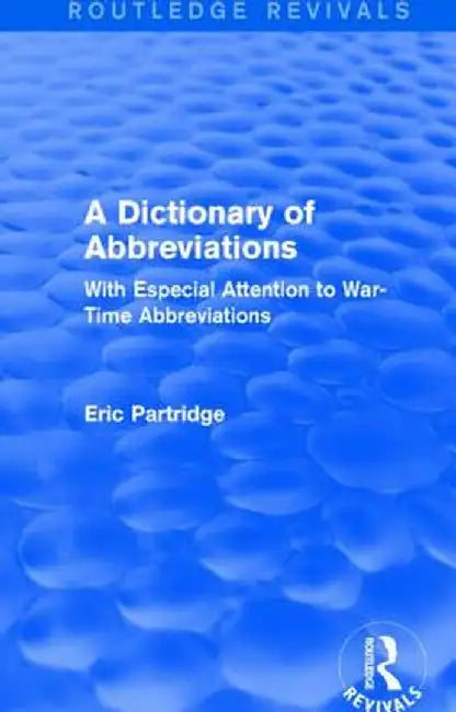 A Dictionary of Abbreviations: With Especial Attention to War-Time Abbreviations by Eric Partridge