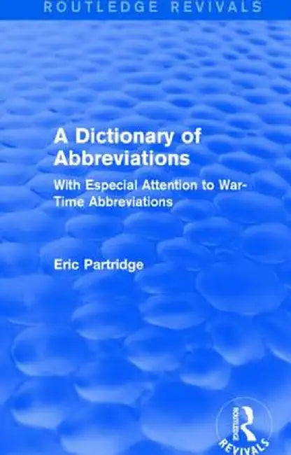 A Dictionary of Abbreviations: With Especial Attention to War-Time Abbreviations by Eric Partridge