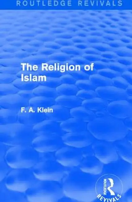 The Religion of Islam by F. A. Klein