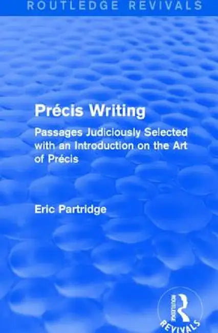 Précis Writing: Passages Judiciously Selected with an Introduction on the Art of Précis by Eric Partridge
