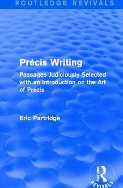 Précis Writing: Passages Judiciously Selected with an Introduction on the Art of Précis by Eric Partridge