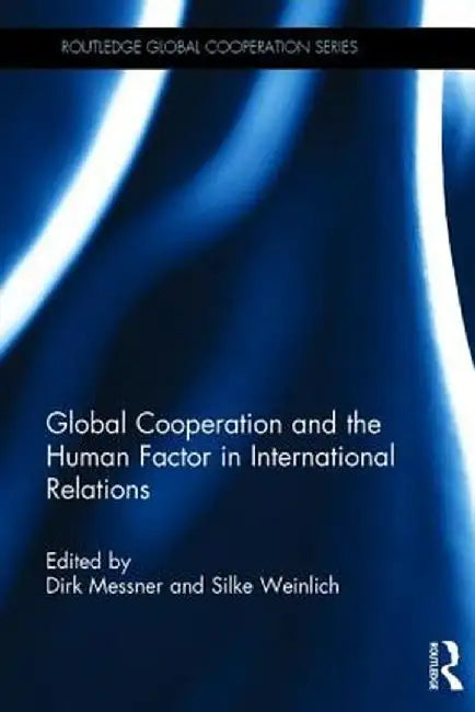 Global Cooperation and the Human Factor in International Relations by Dirk Messner