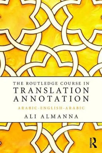 The Routledge Course In Translation Annotation: Arabic-English-Arabic by Ali Almanna