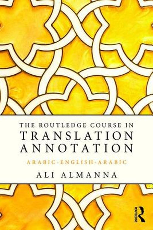 The Routledge Course In Translation Annotation: Arabic-English-Arabic by Ali Almanna