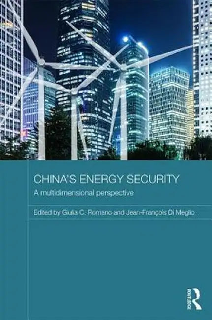 China's Energy Security: A Multidimensional Perspective by Giulia Romano